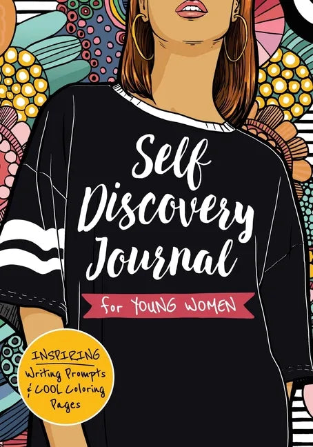 Self Discovery Journal for Young Women: Inspiring Writing Prompts and Cool Coloring Pages for Teenage Girls Ages 13-16 - Paperback