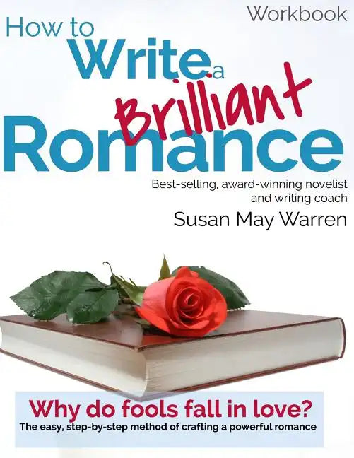 How to Write a Brilliant Romance Workbook: The easy step-by-step method on crafting a powerful romance - Paperback