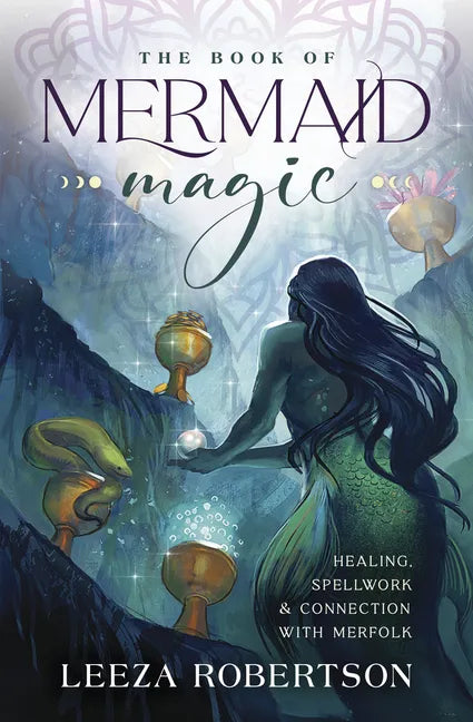 The Book of Mermaid Magic: Healing, Spellwork & Connection with Merfolk - Paperback