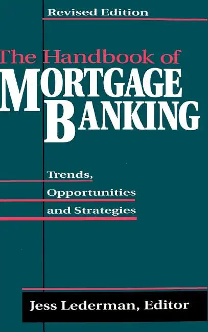 The Handbook of Mortgage Banking: Trends, Opportunities, and Strategies - Hardcover