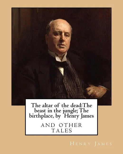 The altar of the dead: The beast in the jungle; The birthplace, by Henry James: and other tales - Paperback