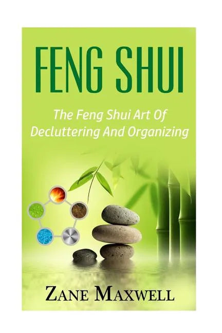 Feng Shui: The Feng Shui Art of Decluttering and Organizing - Paperback