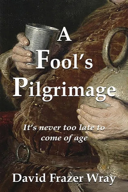 A Fool's Pilgrimage: It's never too late to come of age - Paperback