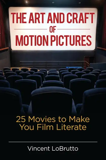 The Art and Craft of Motion Pictures: 25 Movies to Make You Film Literate - Hardcover