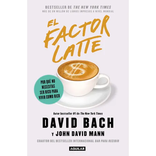 El Factor Latte: Por Qué No Necesitas Ser Rico Para Vivir Como Rico / The Latte Factor: Why You Don't Have to Be Rich to Live Rich - Paperback
