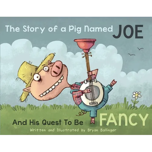 The Story of a Pig Named Joe: And His Quest to Be Fancy - Hardcover