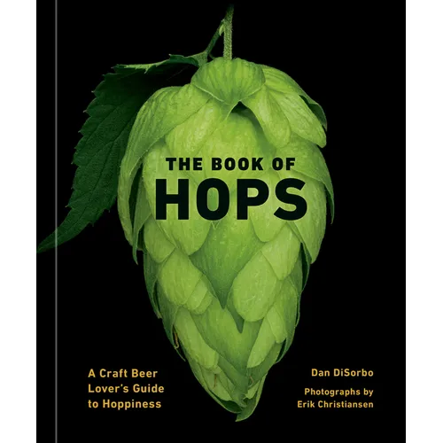 The Book of Hops: A Craft Beer Lover's Guide to Hoppiness - Hardcover