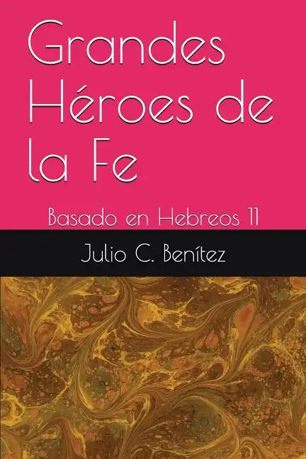 Grandes Héroes de la Fe: Basado en Hebreos 11 - Paperback