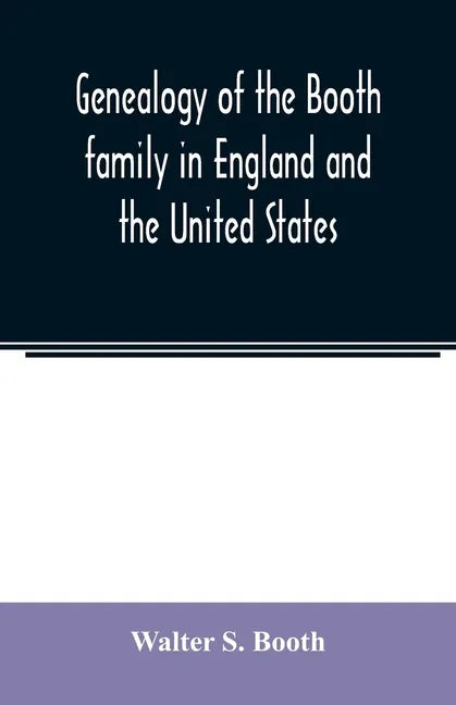 Genealogy of the Booth family in England and the United States - Paperback