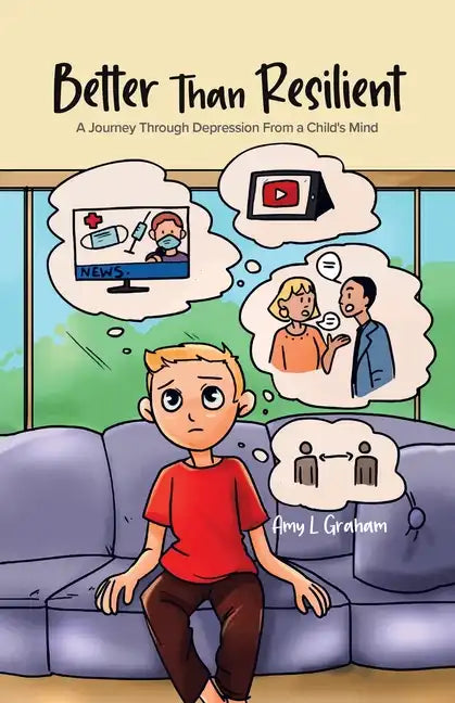 Better Than Resilient: A Journey Through Depression From a Child's Mind - Paperback