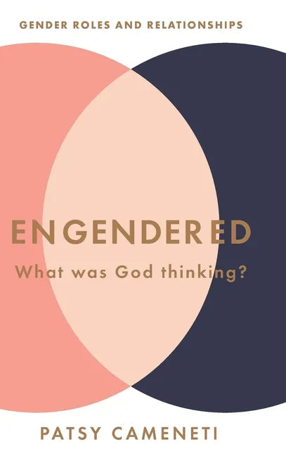 Engendered: What Was God Thinking? Gender Roles & Relationships - Hardcover