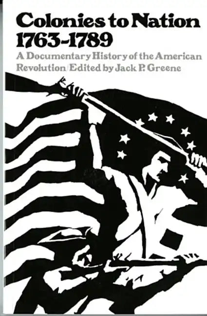 Colonies to Nation, 1763-1789: A Documentary History of the American Revolution - Paperback