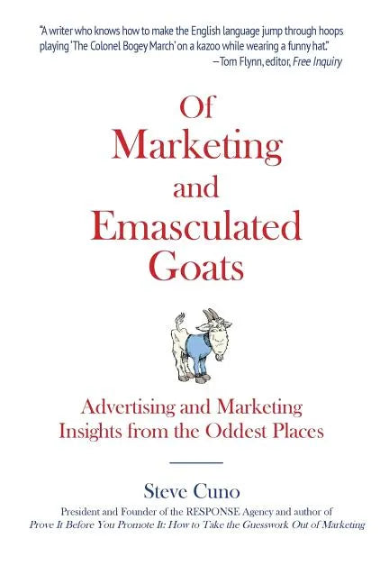Of Marketing and Emasculated Goats: Marketing Insights from the Oddest Places - Paperback