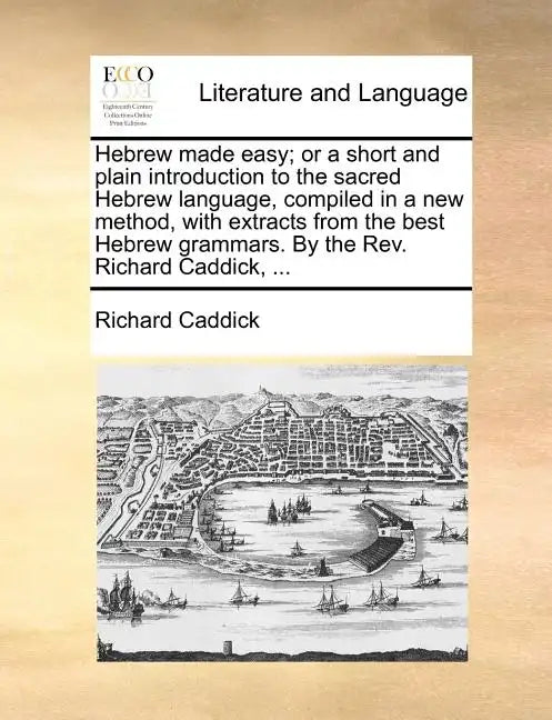 Hebrew Made Easy; Or a Short and Plain Introduction to the Sacred Hebrew Language, Compiled in a New Method, with Extracts from the Best Hebrew Gramma - Paperback