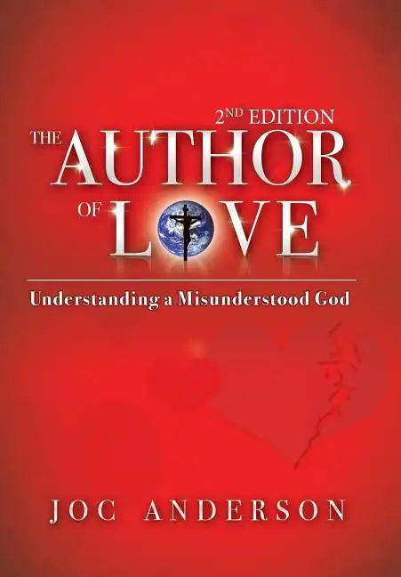 The Author of Love: Understanding a Misunderstood God - Hardcover