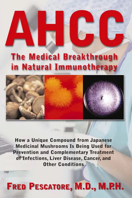 Ahcc: The Medical Breakthrough in Natural Immunotherapy - Hardcover