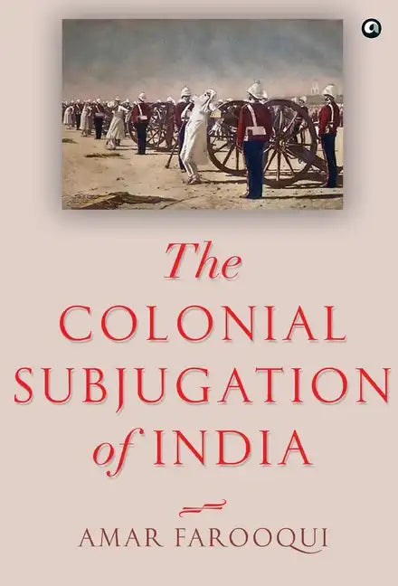 The Colonial Subjugation of India - Hardcover