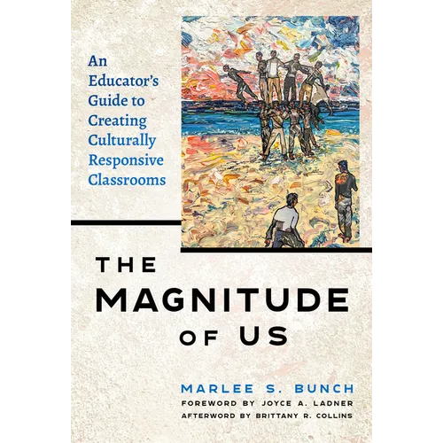 The Magnitude of Us: An Educator's Guide to Creating Culturally Responsive Classrooms - Paperback
