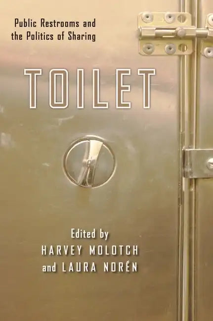 Toilet: Public Restrooms and the Politics of Sharing - Paperback