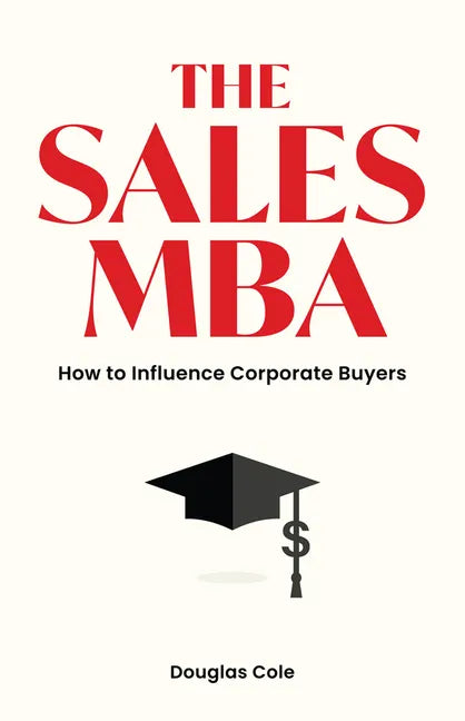 The Sales MBA: How to Influence Corporate Buyers - Paperback