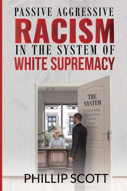 Passive Aggressive Racism in the System of White Supremacy - Paperback