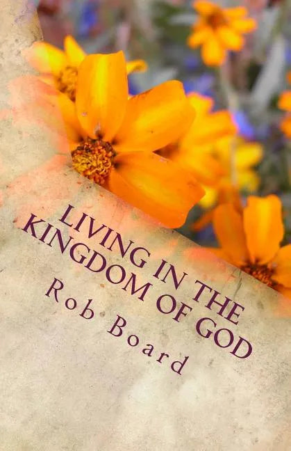 Living in the Kingdom of God: The Life of Faith - Paperback