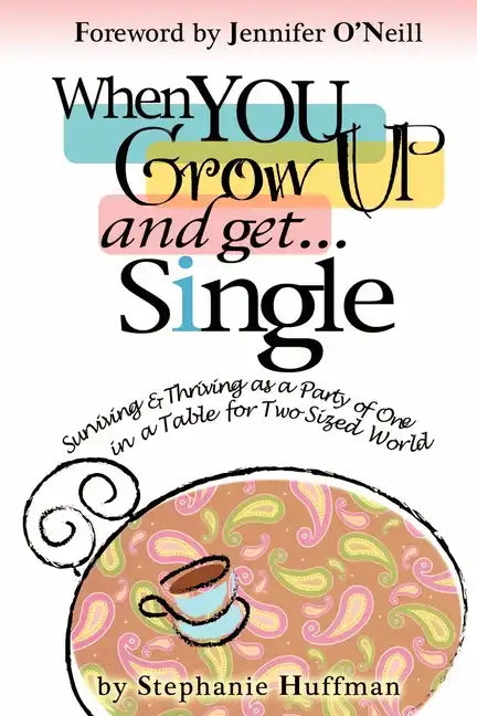 When You Grow Up and Get...Single: Surviving and Thriving as a Party of One in a Table-for-Two-Sized World - Paperback