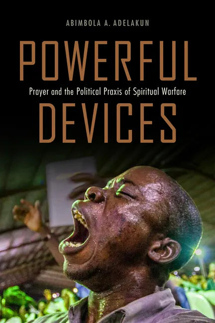 Powerful Devices: Prayer and the Political Praxis of Spiritual Warfare - Paperback