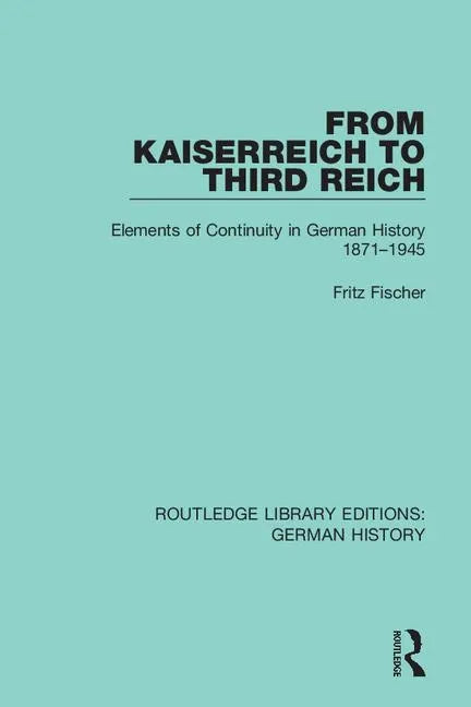 From Kaiserreich to Third Reich: Elements of Continuity in German History 1871-1945 - Paperback