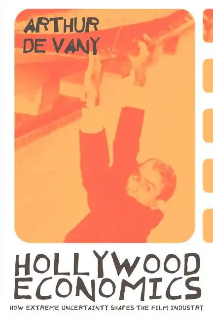 Hollywood Economics: How Extreme Uncertainty Shapes the Film Industry - Paperback