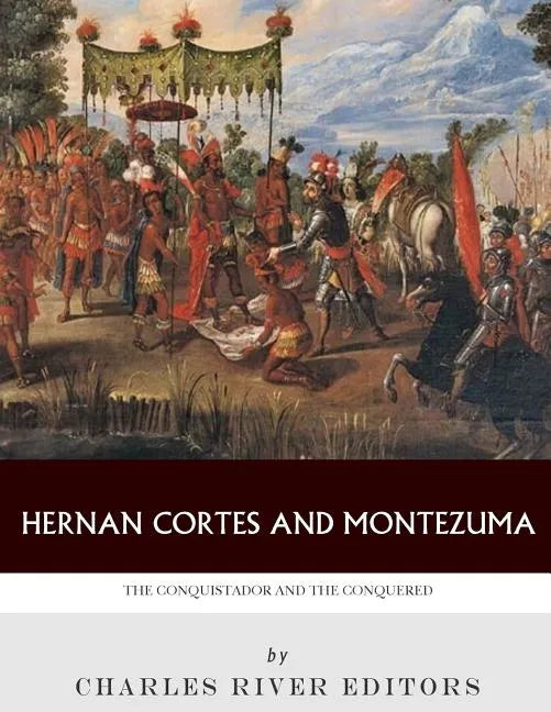 Hernan Cortes and Montezuma: The Conquistador and the Conquered - Paperback