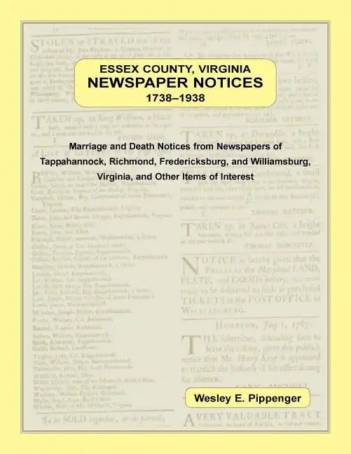Essex County, Virginia Newspaper Notices, 1738-1938: Marriage and Death Notices from the Newspapers of Tappahannock, Richmond, Fredericksburg, and Wil - Paperback