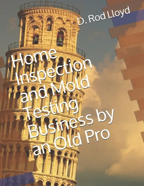 Home Inspection and Mold Testing Business by an Old Pro - Paperback
