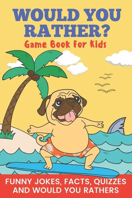 Would You Rather? Game Book For Kids Funny Jokes, Facts, Quizzes, and Would You Rathers: Clean family fun, perfect on road trips, and plane trips! The - Paperback