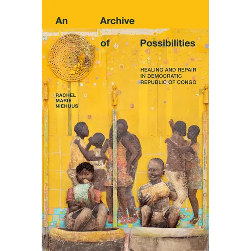 An Archive of Possibilities: Healing and Repair in Democratic Republic of Congo - Paperback