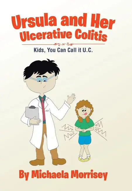 Ursula and Her Ulcerative Colitis: Kids, You Can Call it UC - Hardcover