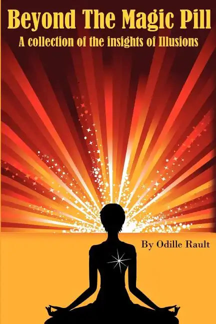 Beyond The Magic Pill: A Collection of the Insights of Illusions - Paperback