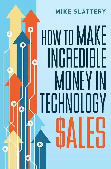 How to Make Incredible Money in Technology Sales - Paperback