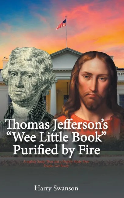 Thomas Jefferson's "We Little Book" Purified by Fire - Hardcover