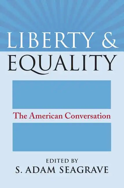 Liberty and Equality: The American Conversation - Paperback