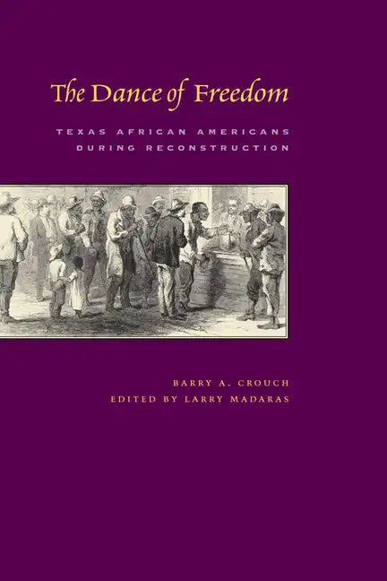 The Dance of Freedom: Texas African Americans during Reconstruction - Paperback