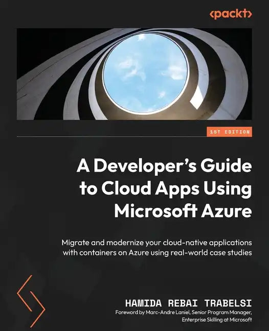 A Developer's Guide to Cloud Apps Using Microsoft Azure: Migrate and modernize your cloud-native applications with containers on Azure using real-worl - Paperback