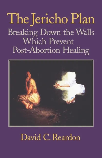 The Jericho Plan: Breaking Down the Walls Which Prevent Post-Abortion Healing - Paperback