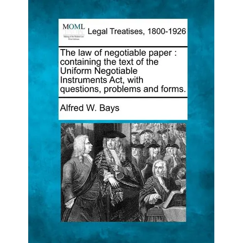 The Law of Negotiable Paper: Containing the Text of the Uniform Negotiable Instruments ACT, with Questions, Problems and Forms. - Paperback