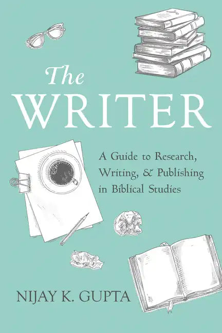 The Writer: A Guide to Research, Writing, and Publishing in Biblical Studies - Paperback