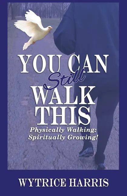 You Can Still Walk This: Physically Walking: Spiritually Growing! - Paperback