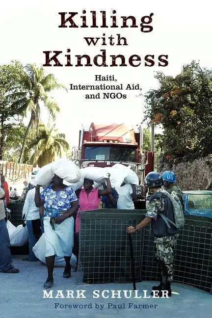 Killing with Kindness: Haiti, International Aid, and NGOs - Paperback