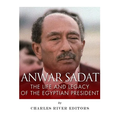 Anwar Sadat: The Life and Legacy of the Egyptian President - Paperback