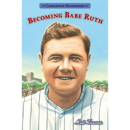 Becoming Babe Ruth: Candlewick Biographies - Paperback