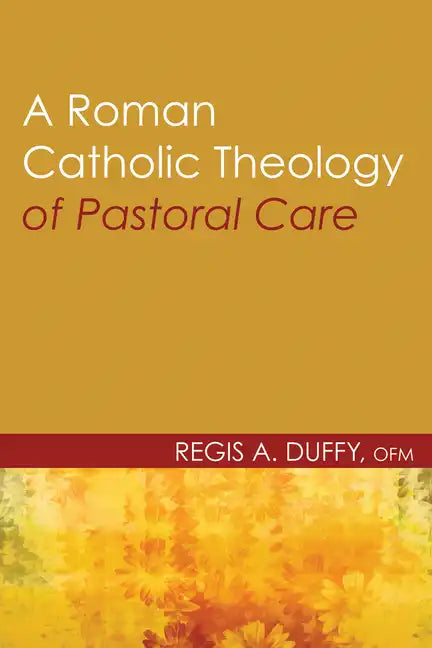 A Roman Catholic Theology of Pastoral Care - Paperback